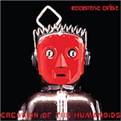 ECCENTRIC ORBIT - CREATION OF THE HUMANOIDS (2014 2ND LP/DIGI-PAK) 10 years in the making, but late in 2014 brings the follow-up to ‘Attack Of The Martians’ – a huge selling Prog-Fusion title at CDS towers in 2004 & beyond!