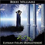 WILLIAMS, BEKKI - ELYSIAN FIELDS (2015 REMASTER/BONUS TRACK) Originally released in 1995 and considered one of her finest works, the album has been Remastered by David Wright and a Bonus Track has been added!