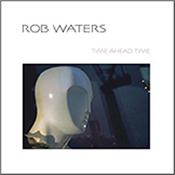 WATERS, ROBERT - TIME AHEAD TIME (2016 EP BY LOOM MEMBER/DIGI-PAK) 6 Brand New Recordings plus 1 Bonus Track and featuring fellow LOOM members: Johannes Schmoelling and Jerome Froese on one track each!
