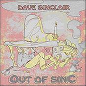 SINCLAIR, DAVE - OUT OF SINC (2018 ALBUM FROM EX-CARAVAN KEYS MAN!) Brand new 2018 studio album from the keyboarder / songwriter that played a massive part in classic albums such as CARAVAN’s ‘Land Of Grey & Pink’!