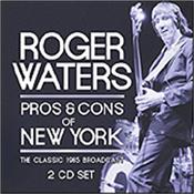 WATERS, ROGER - PROS & CONS OF NEW YORK (2CD-1985 RADIO B/CAST) A good quality double disc licensed FM radio broadcast recording taken from the first solo tour undertaken by Roger Waters and his band back in 1985!