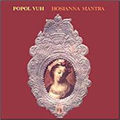 POPOL VUH - HOSIANNA MANTRA (2019 REMASTER/1 BON TRK/DIGI-PAK) 2019 Band Remastered edition of: ‘Hosianna Mantra’, POPOL VUH’s classic 1972 studio album now packaged in a Digi-Pak with Booklet!
