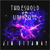 OTTAWAY, JIM - THRESHOLD OF THE UNIVERSE (2021/GFLD CARD COVER) Award winning Australian composer / synthesist’s 15th international release featuring 9 Tracks over 70 Minutes of Melodic Space Ambient Electronic Music!