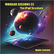 JENKINS, MARK - MODULAR SESSIONS 23:IPAD SESSIONS (2023/CARDCOVER) Issue # 23 of the ‘Modular Sessions’ limited run numbered series of CD-only releases offers all tracks from the sold-out ‘iPad Album’, plus 3 Bonus Tracks!