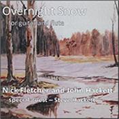 HACKETT, JOHN & NICK FLETCHER - OVERNIGHT SNOW [GUITAR & FLUTE] (FT:STEVE HACKETT) Beautiful collection of arrangements for guitar & flute penned by the musicians and selected from the classical repertoire with Steve duetting on three tracks!