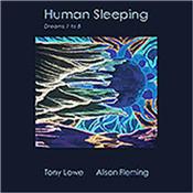 LOWE, TONY & ALISON FLEMING - HUMAN SLEEPING (2014 ALBUM BY BRAM STOKER MEMBER) Dreamlike montages of soaring melodic guitar, synths & heavenly vocals for FLOYD, Kate Bush, Enya, MOODIES, Jon Anderson, ENIGMA & DELERIUM fans!