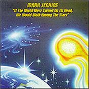 JENKINS, MARK - IF THE WORLD... (ANALOGUE SYNTH/SEQUENCER HEAVEN) A new issue of the 2005 recording ‘If The World Were Turned On Its Head, We Would Walk Among The Stars’, recorded at Unicorn Studio in London!