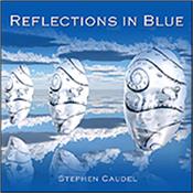 CAUDEL, STEPHEN - RELECTIONS IN BLUE (2017 GUITAR & ORCHESTRATIONS) ‘Reflections In Blue’ features Stephen on acoustic guitar with orchestral accompaniment playing music with a mix of Classical, Jazz & Blues elements!