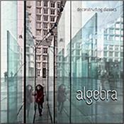 ALGEBRA - DECONSTRUCTING CLASSICS (FT.S.HACKETT/A.PHILLIPS) 2019 Italian import feat. Steve Hackett & Anthony Phillips, and as per the title suggests, the band deconstruct Prog tunes & rebuild them in their own way!
