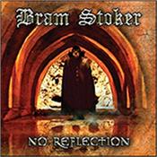 BRAM STOKER - NO REFLECTION (2019 ALBUM/VERY LTD/GF CARD SLEEVE) Finally the follow-up to 2014's best selling Prog (CDS) album: ‘Cold Reading’ and it is a very Limited Pressing of just 500 Copies Worldwide!