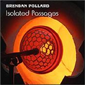 POLLARD, BRENDAN - ISOLATED PASSAGES-1 (2020 LIVE LOCKDOWN SESSION) Recorded over a couple of ‘live’ Facebook sessions in 2020 whilst in the extraordinary lockdown period, this new Pollard music is inspired by isolation!