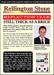 REFLECTION CLUB - STILL THICK AS A BRICK (CD+DVD-PAL/72P MEDIABOOK) This CD+DVD Edition comes in a 72-Page Mediabook package to complement the music plus an accompanying slide show extending over the entire HD Stereo and Surround Mixes produced on the DVD!

* Please hover your mouse / pointer over the sleeve image above to view another packaging image *

* Please click on the Video icon in right corner above to view & listen to a promotional YouTube video *