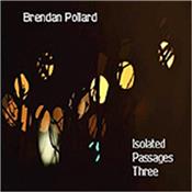 POLLARD, BRENDAN - ISOLATED PASSAGES-3 (2021 LIVE LOCKDOWN SESSIONS) ‘Isolated Passages-Three’ is the 3rd and last lockdown release from the ever-excellent “Berlin School” styled UK synthesizer musician Brendan Pollard!
