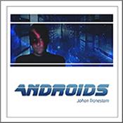 TRONESTAM, JOHAN - ANDROIDS (2022 ALBUM) 2022 Album by this brilliant Electronic Music Composer from Finland and it’s another superb performance of his own melodic conceptual compositions!