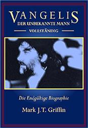 VANGELIS (MARK J.T. GRIFFIN) - THE UNKNOWN MAN-COMPLETE (393-PAGE BIOG-GERMAN) Published in Eight Languages, this is the 2025 GERMAN edition of the 393 Page “Complete” VANGELIS Biography!
Printed in Paperback format, Mark J.T. Griffin’s book is rightly described as the “Definitive Biography” of the wonderful composer / keyboardist!

Originally published in 1997 as a 175 Page Biography, this “Complete” edition of the book now takes us past the death of the great man in 2022. With all the minor errors from the original ‘97 version corrected and over 200 new pages added, it is now a completed labour of love created by writer and super-fan Mark J.T. Griffin.