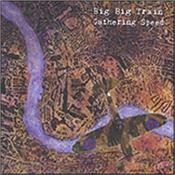 BIG BIG TRAIN - GATHERING SPEED (2018 RE-ISSUE OF 2004 ALBUM) This album was originally released in 2004 and is the first of two albums featuring Sean Filkins on lead vocals!